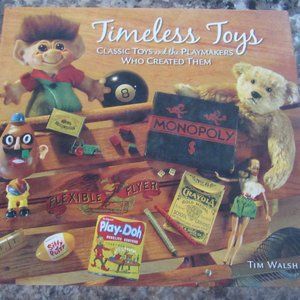 TIMELESS TOYS.  A book by Tim Walsh on Classic Toys & the Playmakers Who Created